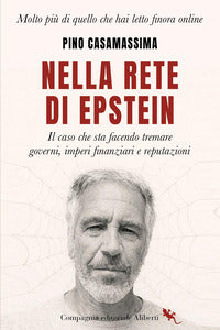 Nella rete di epstein - il caso che sta facendo tremare governi imperi e reputazioni 