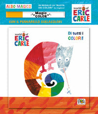 Eric carle. di tutti i colori ! albo magico con pennarello 