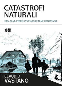 Catastrofi naturali - cosa sono perche' avvengono e come sopravvivere 