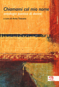 Chiamami col mio nome - antologia poetica di donne 