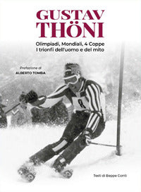 Gustavo thoni - olimpiadi mondiali 4 coppe i trionfi dell'uomo e del mito 