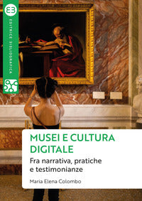 Musei e cultura digitale. fra narrativa, pratiche e testimonianze 