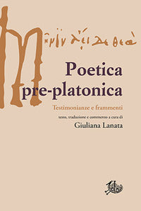 Poetica pre platonica - testimonianze e frammenti 