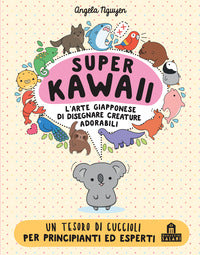 Super kawaii - l'arte giapponese di disegnare creature adorabili 