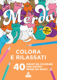 Merda. colora e rilassati - 40 insulti da colorare con gattini seri ma giusti 