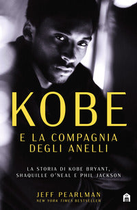 Kobe e la compagnia degli anelli - la storia di kobe bryant shaquille o'neal e phil jackson 