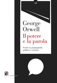 Potere e la parola - scritti su propaganda politica e censura 