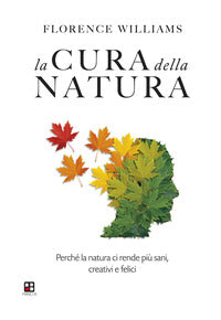 Cura della natura - perche' la natura ci rende piu' sani, creativi e felici 