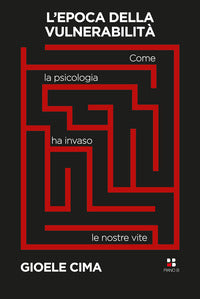 Epoca della vulnerabilita - come la psicologia ha invaso le nostre vite 