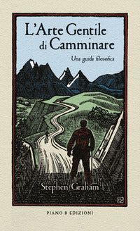 Arte gentile di camminare - una guida filosofica 