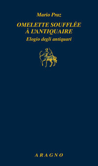 Omelette soufflee a' l'antiquaire - elogio degli antiquari 