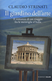 Giardino dell'arte - il romanzo di un viaggio fra le meraviglie d'italia 