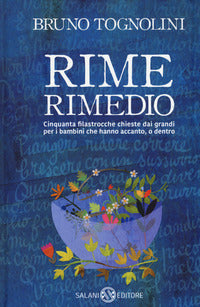 Rime rimedio - cinquanta filastrocche chieste dai grandi per i bambini che hanno accanto o dentro 