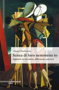 Senza di loro nemmeno io appunti su incontro, abbraccio, carezza 