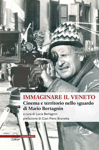 Immaginare il veneto - cinema e territorio nello sguardo di mario bertagnin 