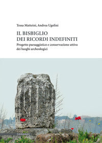Bisbiglio dei ricordi indefiniti - progetto paesaggistico e conservazione attiva dei luoghi 