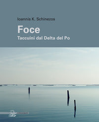Foce - taccuini dal delta del po 