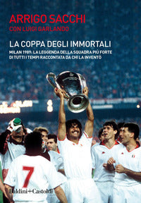 Coppa degli immortali - milan 1989 la leggenda della squadra piu' forte di tutti i tempi raccontata 