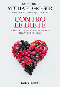 Contro le diete - come evitare sacrifici vivere sani e dimagrire lo stesso 