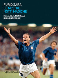 Nostre notti magiche italia 90 il mondiale indimenticabile 