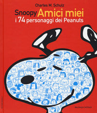 Snoopy amici miei - i 74 personaggi dei peanuts 