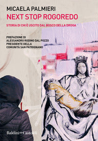 Next stop rogoredo - storia di chi e' uscito dal bosco della droga 