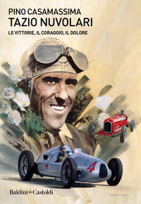Tazio nuvolari - le vittorie il coraggio il dolore 