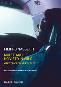 Molte aquile ho visto in volo - vite straordinarie di piloti 