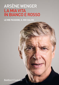 Mia vita in bianco e rosso - le mie passioni il mio calcio 