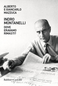 Indro montanelli - dove eravamo rimasti ? 