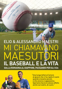 Mi chiamavano maesutori - il baseball e la vita dalla romagna al giappone passando per gli usa 