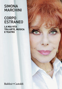 Corpo estraneo - la mia vita tra arte musica e teatro 