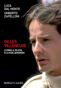 Gilles villeneuve - l'uomo il pilota e la sua leggenda 