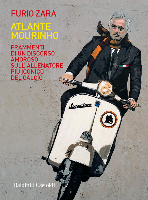 Atlante mourinho - frammenti di un discorso amoroso sull'allenatore piu' iconico del calcio 