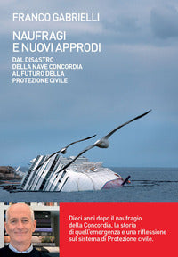 Naufragi e nuovi approdi - dal disastro della nave concordia al futuro della protezione civ 