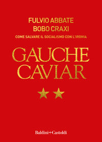 Gauche caviar - come salvare il socialismo con l'ironia 