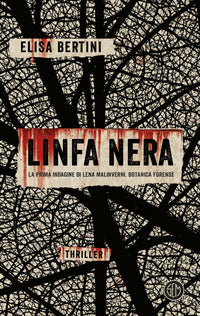 Linfa nera la prima indagine di lena malinverni botanica forense 