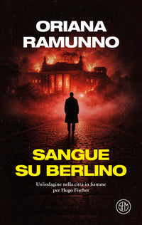 Sangue su berlino - un'indagine nella citta' in fiamme per hugo fischer 