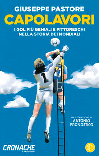 Capolavori - i gol piu' geniali e pittoreschi nella storia dei mondiali 