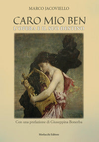 Caro mio ben - l'opera e il suo destino 