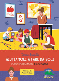 Aiutiamoli a fare da soli - maria montessori si racconta 