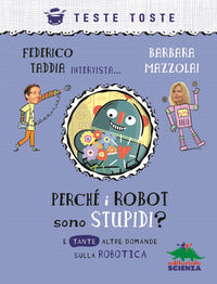 Perche' i robot sono stupidi ? e tante altre domande sulla robotica 