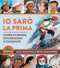 Io saro' la prima - storie di donne esplorazioni e conquiste 