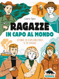 Ragazze in capo al mondo - storie di esploratrici e di viaggi 