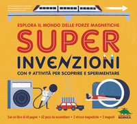 Super invenzioni - esplora il mondo delle forze magnetiche con 9 attivita' per scoprire e 