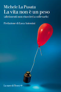 Vita non e' un peso - altrimenti non riuscirei a sollevarlo 