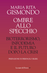 Ombre allo specchio - bioterrorismo infodemia e il futuro dopo la crisi 