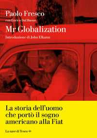 Mr globalization - la storia dell'uomo che porto' il sogno americano alla fiat 