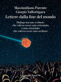 Lettere dalla fine del mondo - dialogo tra uno scrittore che voleva essere scienziato 