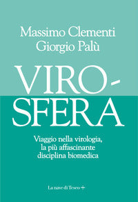 Virosfera - viaggio nella virologia la piu' affascinante disciplina biomedica 